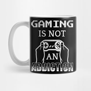 Gaming Is Not An Addiction Mug